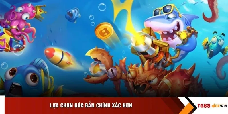 Lựa chọn góc bắn chính xác hơn