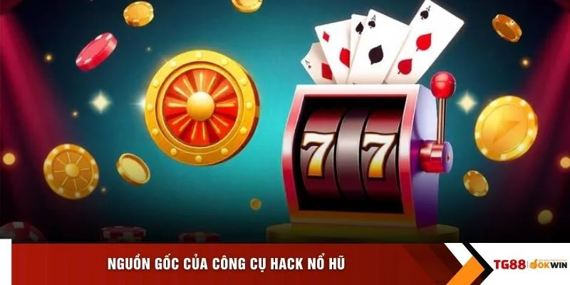 Nguồn gốc của công cụ Hack nổ hũ